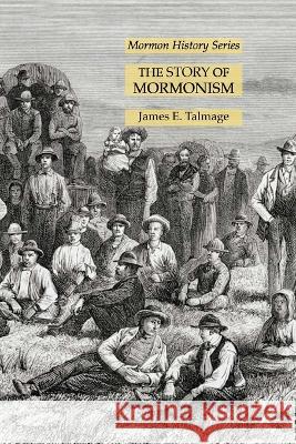 The Story of Mormonism: Mormon History Series James E Talmage   9781631185434 Lamp of Trismegistus - książka
