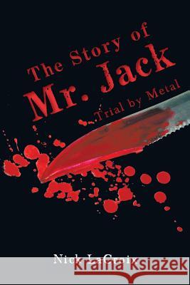 The Story of Mr. Jack: Trial by Metal Nick LaCroix 9781524624439 Authorhouse - książka