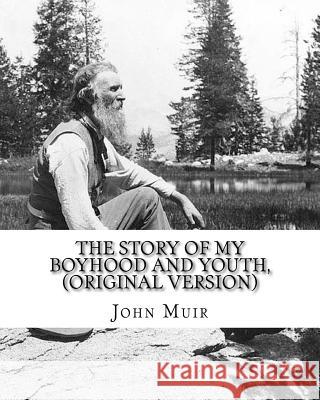 The story of my boyhood and youth, By John Muir (Original Version): John Muir ( April 21, 1838 - December 24, 1914) also known as 