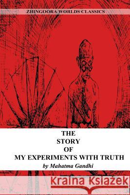The Story Of My Experiments With Truth Gandhi, Mahatma 9781477440568 Createspace - książka