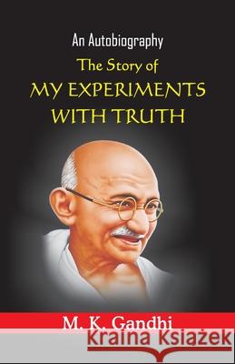 The Story of My Experiments with truth Mohandas Karamchand Gandhi 9789388841528 Hawk Press - książka