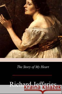The Story of My Heart Richard Jefferies 9781976136191 Createspace Independent Publishing Platform - książka