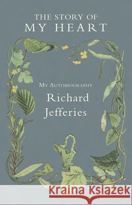 The Story of My Heart - My Autobiography Richard Jefferies 9781406793147 Pomona Press - książka