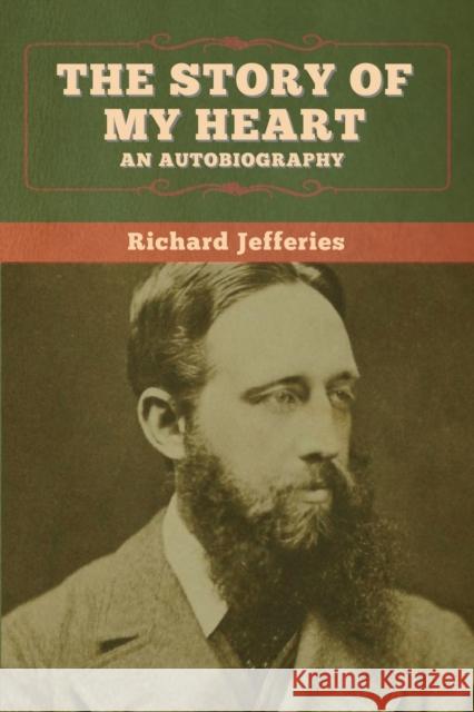 The Story of My Heart: An Autobiography Richard Jefferies 9781647995966 Bibliotech Press - książka