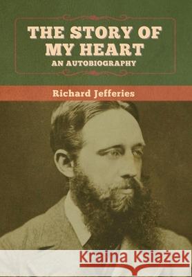 The Story of My Heart: An Autobiography Jefferies, Richard 9781647995973 Bibliotech Press - książka
