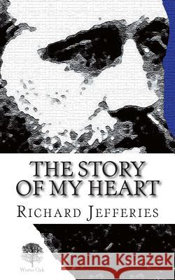 The Story of My Heart: My Autobiography Richard Jefferies, Paul Cudenec 9780957656642 Winter Oak Press - książka