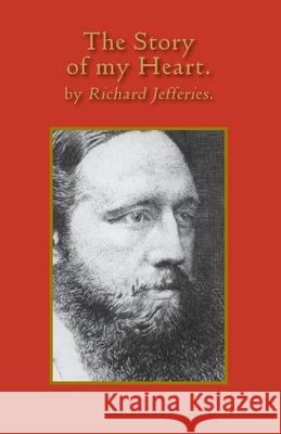 The Story of My Heart: My Autobiography Richard Jefferies John Chandler 9781906978877 Hobnob Press - książka