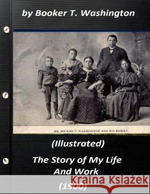 The Story of My Life and Work (1900) by Booker T. Washington (Illustrated) Booker T. Washington 9781523213177 Createspace Independent Publishing Platform - książka