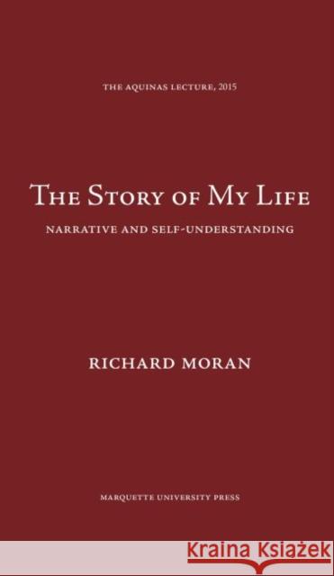 The Story of My Life: Narrative and Self-Understanding Richard Moran   9780874621877 Marquette University Press - książka