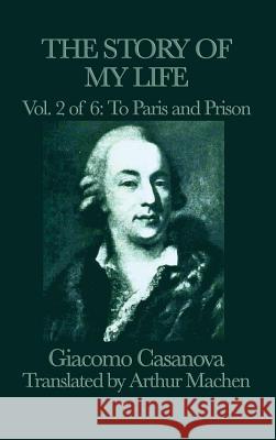 The Story of My Life Vol. 2 to Paris and Prison Giacomo Casanova 9781515427360 SMK Books - książka