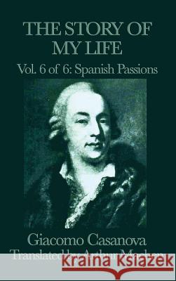 The Story of My Life Vol. 6 Spanish Passions Giacomo Casanova 9781515427322 SMK Books - książka