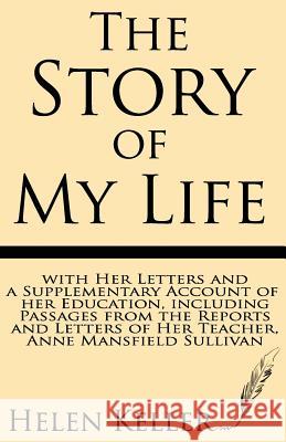 The Story of My Life: With Her Letters and a Supplementary Account of Her Education, Including Passages from the Reports and Letters of Her Helen Keller 9781628450422 Windham Press - książka