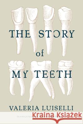 The Story of My Teeth Valeria Luiselli Christina Macsweeney 9781566894098 Coffee House Press - książka