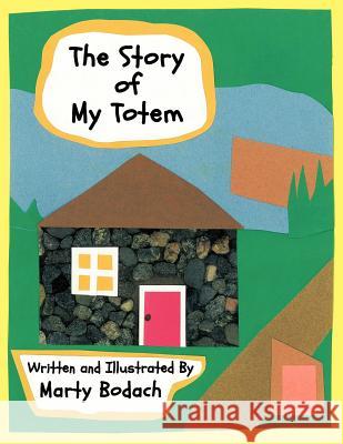 The Story Of My Totem Marty Bodach 9781481706872 Authorhouse - książka
