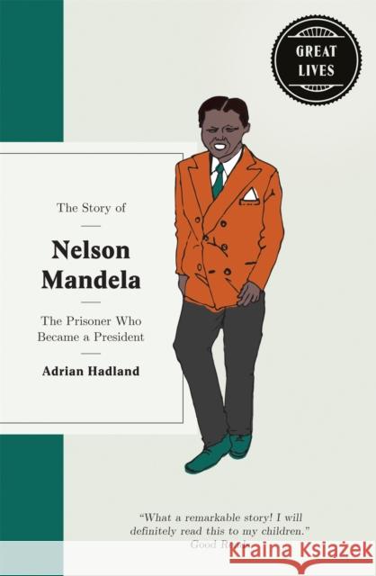 The Story of Nelson Mandela: The prisoner who became a president Hadland, Adrian 9781780723662 Short Books Ltd - książka