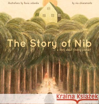 The Story of Nib: A Story about Finding Yourself Nia Chiaramonte, Lluvia Velandia 9781662914881 Gatekeeper Press - książka