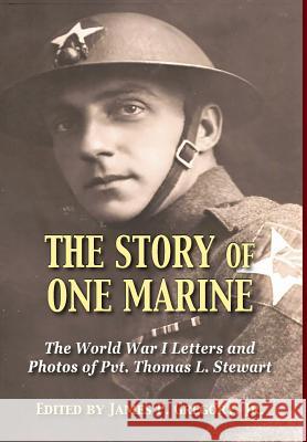 The Story of One Marine: The World War I Letters of Pvt. Thomas L. Stewart James Gregory 9781555718909 Hellgate Press - książka