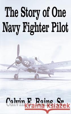The Story of One Navy Fighter Pilot Calvin E. Sr. Rains 9781425913977 Authorhouse - książka