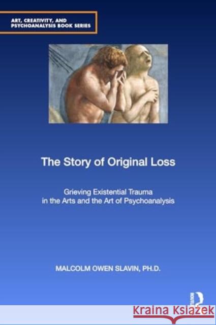 The Story of Original Loss: Grieving Existential Trauma in the Arts and the Art of Psychoanalysis Malcolm Owen Slavi 9780367367084 Routledge - książka