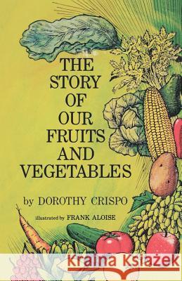The Story of Our Fruits and Vegetables Dorothy Crispo Frank Aloise 9780977623273 Pathbinder Publishing, LLC - książka