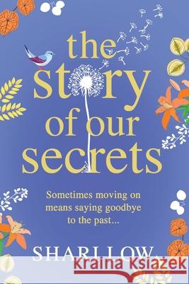 The Story of Our Secrets: An emotional, uplifting new novel from #1 bestseller Shari Low Shari Low 9781800487253 Boldwood Books Ltd - książka