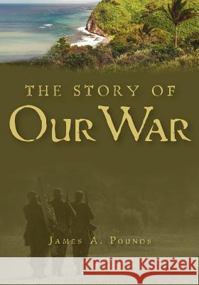 The Story of Our War James A. Pounds 9781463753535 Createspace - książka