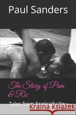The Story of Pam & Ric: Tales from Erotically You Paul D. Sanders 9781798640319 Independently Published - książka