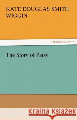 The Story of Patsy Kate Douglas Smith Wiggin   9783842473515 tredition GmbH - książka