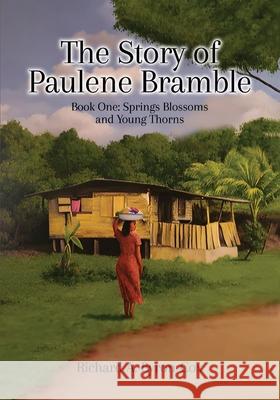 The Story of Paulene Bramble: Book One: Springs Blossoms and Young Thorns Richard A. Byron-Cox 9781917399104 Books Publishing Company - książka