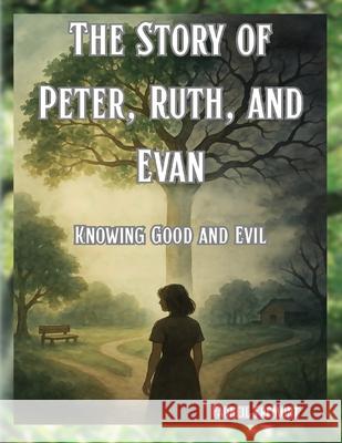 The Story of Peter, Ruth, and Evan Knowing Good and Evil Fauneil Fremont 9781965951194 Seraphim Global Media LLC - książka