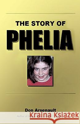 The Story of Phelia Don Arsenault 9781440116582 iUniverse.com - książka
