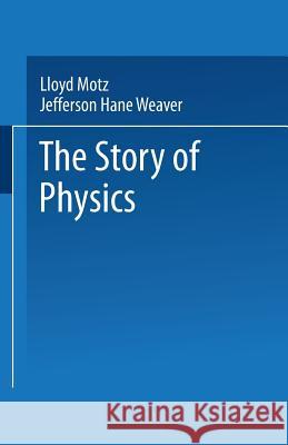 The Story of Physics Lloyd Motz Jefferson Hane Weaver 9780306430763 Springer - książka