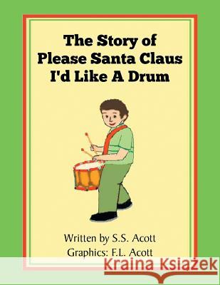 The Story of Please Santa Claus I'd Like A Drum Acott, S. S. 9781514425572 Xlibris - książka