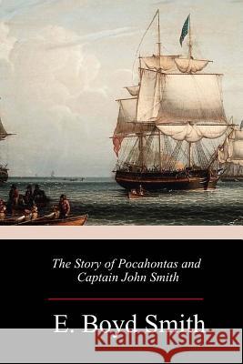 The Story of Pocahontas and Captain John Smith E. Boyd Smith 9781986663878 Createspace Independent Publishing Platform - książka