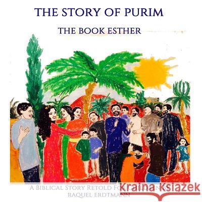 The Story Of Purim. The Book Esther: A Biblical Story Retold for Children Erdtmann, Raquel 9781503091863 Createspace - książka