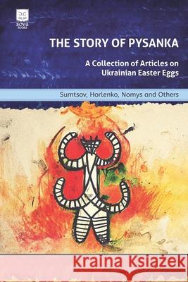The Story of Pysanka: A Collection of Articles on Ukrainian Easter Eggs Vasyl Horlenko, Volodymyr Yastrebov, Serhiy Pjatachenko 9780994533487 Sova Books Pty Ltd - książka