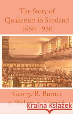 The Story of Quakerism in Scotland: 1650-1850 G. B. Burnet 9780718891763 Lutterworth Press - książka