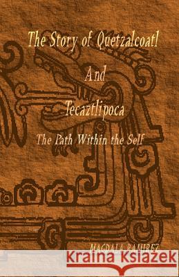 The Story of Quetzalcoatl and Tecaztlipoca, The Path Within the Self: The Path within the Self Ramirez, Magdala 9781468084146 Createspace - książka