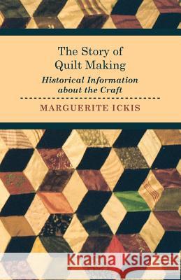 The Story of Quilt Making - Historical Information about the Craft Marguerite Ickis 9781446542149 Orchard Press - książka