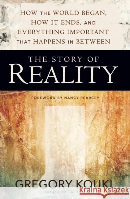 The Story of Reality: How the World Began, How It Ends, and Everything Important That Happens in Between Koukl, Gregory 9780310525042 Zondervan - książka