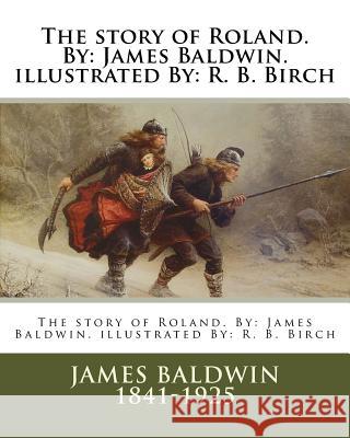 The story of Roland. By: James Baldwin. illustrated By: R. B. Birch Birch, R. B. 9781981571970 Createspace Independent Publishing Platform - książka