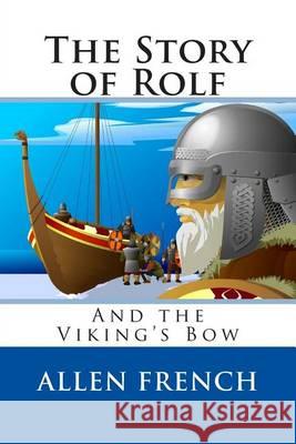 The Story of Rolf and the Viking's Bow Allen French 9781482036367 Createspace - książka