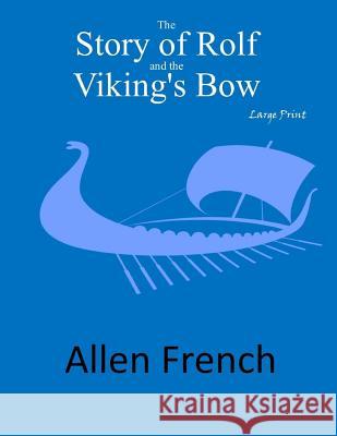 The Story of Rolf and the Viking's Bow: Large Print Allen French 9781546327578 Createspace Independent Publishing Platform - książka