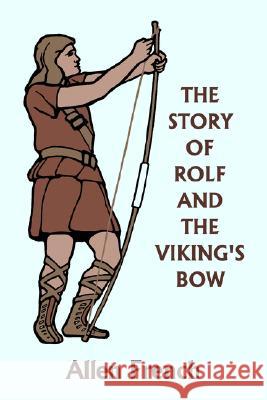 The Story of Rolf and the Viking's Bow (Yesterday's Classics) Allen French Bernard J. Rosenmeyer 9781599152073 Yesterday's Classics - książka