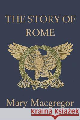 The Story of Rome (Yesterday's Classics) MacGregor, Mary 9781599150345 Yesterday's Classics - książka