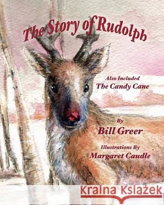 The Story of Rudolph: Also Included - The Candy Cane Bill Greer Margaret Caudle 9780692552988 William Greer - książka