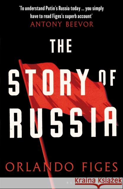 The Story of Russia: 'An excellent short study' Orlando Figes 9781526631756 Bloomsbury Publishing PLC - książka