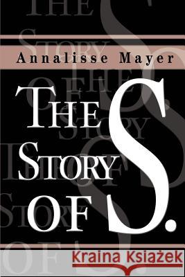 The Story of S. Annalisse Mayer 9780595189342 Writers Club Press - książka