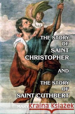 The Story of Saint Christopher and The Story of Saint Cuthbert Fortescue-Brickdale, Eleanor 9781497335837 Createspace Independent Publishing Platform - książka