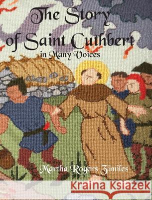 The Story of Saint Cuthbert in Many Voices: A Guide to the Kneeler Project for the One-Hundredth Anniversary of Saint Cuthbert's Chapel, MacMahan Isla Zimiles, Martha Rogers 9781948796125 Epigraph Publishing - książka